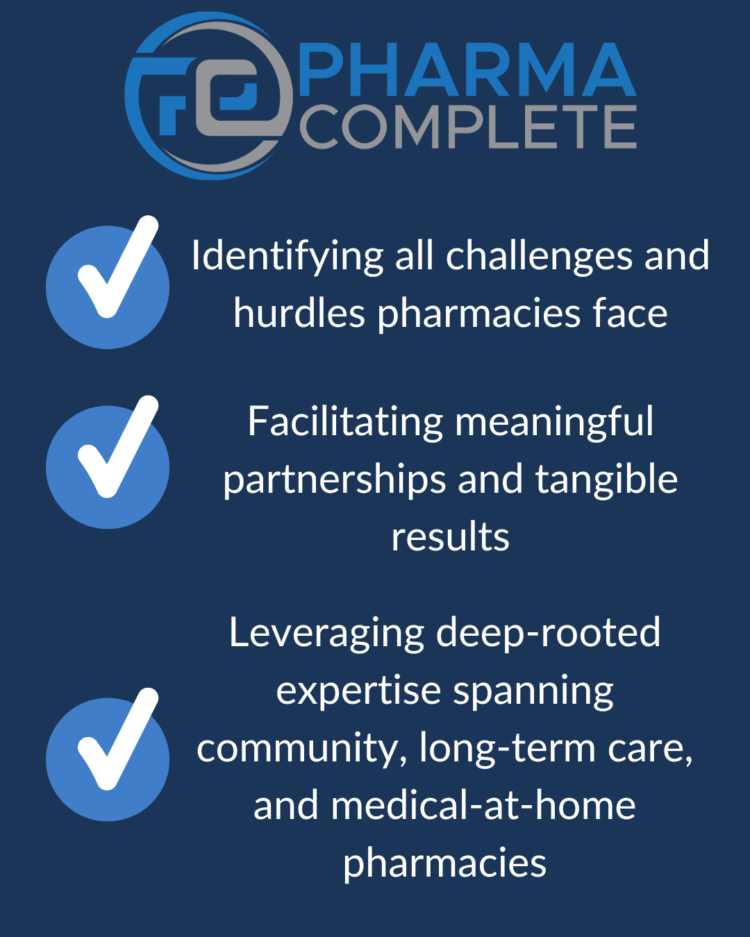 Identifying all challenges and hurdles pharmacies face Facilitating meaningful partnerships and tangible results Leveraging deep-rooted expertise spanning community, long-term care, and medical-at